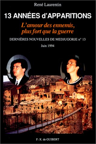 Dernières nouvelles de Medjugorje. Vol. 13. 13 années d'apparitions : l'amour des ennemis, plus fort