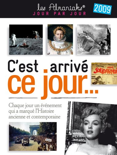 C'est arrivé ce jour... 2009 : chaque jour les événements qui ont marqué l'histoire ancienne et cont