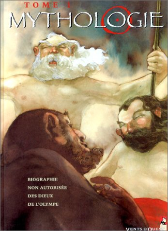 Mythologie : biographie non autorisée des dieux de l'Olympe. Vol. 1