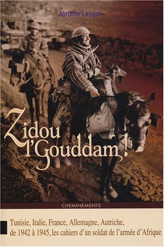 Zidou l'Gouddam ! (en avant !) : Tunisie, Italie, France, Allemagne, Autriche, de 1942 à 1945, les c