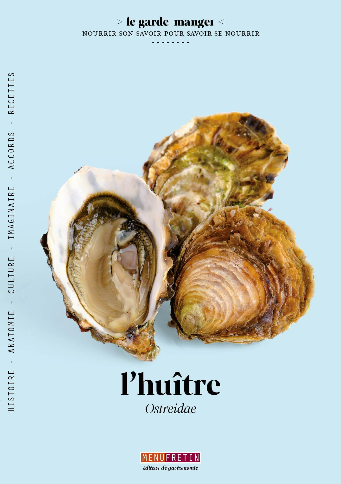 L'huître : histoire, anatomie, culture, imaginaire, accords, recettes. Ostreidae : histoire, anatomi
