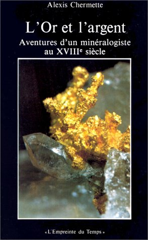 L'Or et l'argent : aventures d'un minéralogiste au XVIIIe siècle