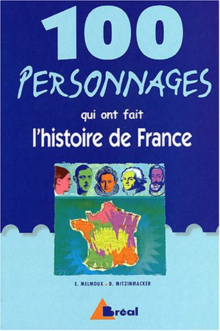 100 personnages qui ont fait l'Histoire de France