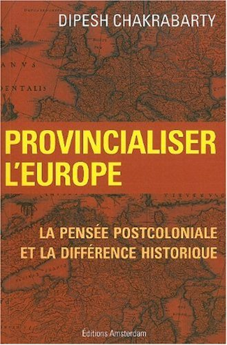 Provincialiser l'Europe : la pensée postcoloniale et la différence historique