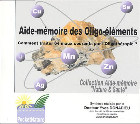 Aide-mémoire des oligo-éléments : comment traiter 64 maux courants par l'oligothérapie ?