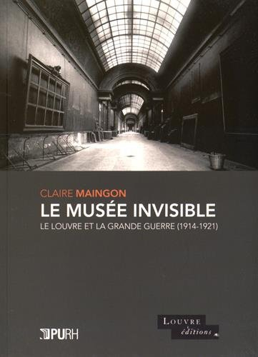 le musée invisible : le louvre et la grande guerre (1914-1921)