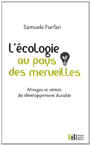 L'écologie au pays des merveilles : mirages et vérités sur le développement durable