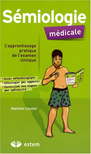 Sémiologie médicale : l'apprentissage pratique de l'examen clinique : guide méthodologique, sémiolog