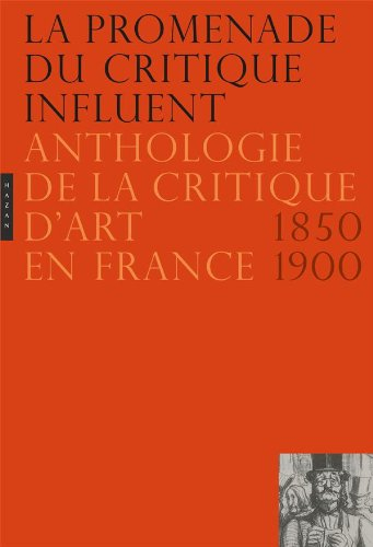 La promenade du critique influent : anthologie de la critique d'art en France, 1850-1900