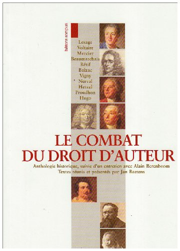 Le combat du droit d'auteur : anthologie historique, suivie d'un entretien avec Alain Berenboom