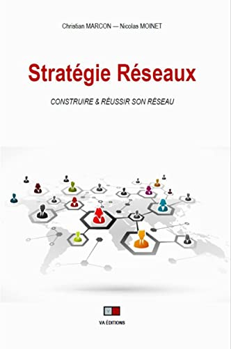 Stratégie réseaux : construire & réussir son réseau : les facteurs clés de succès