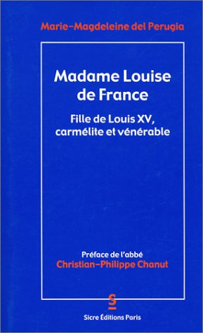 Madame Louise de France : une fille de Louis XV, carmélite et vénérable