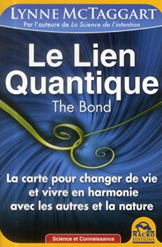 Le lien quantique : la carte pour changer de vie et vivre en harmonie avec les autres et la nature. 
