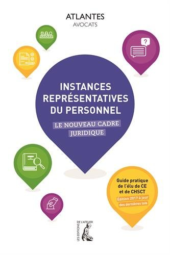 Instances représentatives du personnel : le nouveau cadre juridique : guide pratique de l'élu de CE 