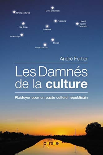 LES DAMNES DE LA CULTURE: PLAIDOYER POUR UN PACTE CULTUREL REPUBLICAIN