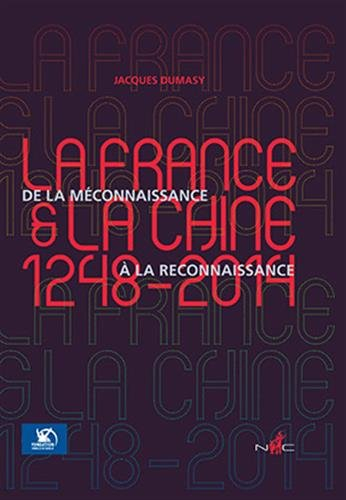 La France et la Chine (1248-2014) : de la méconnaissance à la reconnaissance : récit