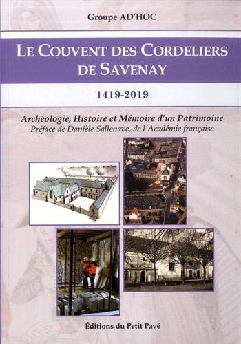 Le couvent des Cordeliers de Savenay : 1419-2019 : archéologie, histoire et mémoire d'un patrimoine