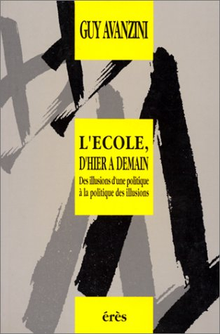 L'Ecole, d'hier à demain : des illusions d'une politique à la politique des illusions