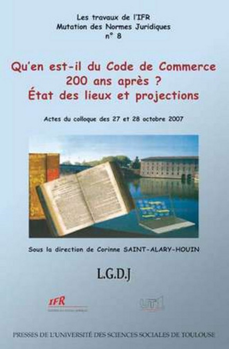 Qu'en est-il du Code de commerce 200 ans après ? : état des lieux et projections : actes du colloque