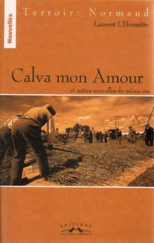 Calva mon amour : et autres nouvelles du même cru