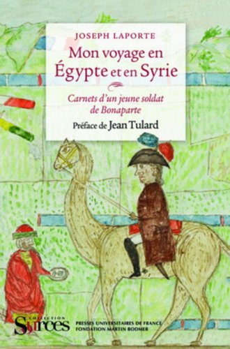 Mon voyage en Egypte et en Syrie : carnets d'un jeune soldat de Bonaparte