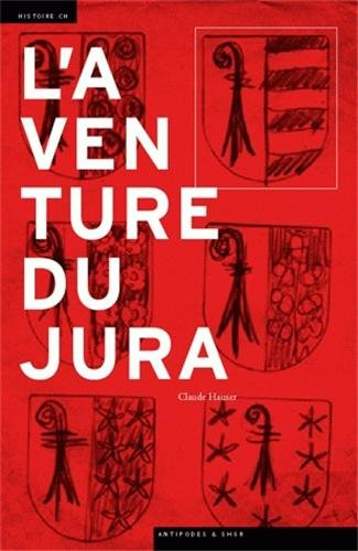 L'aventure du Jura : cultures politiques et identité régionale au XXe siècle