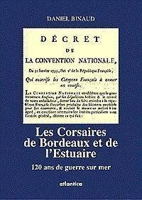 Les corsaires de Bordeaux et de l'estuaire : 120 ans de guerres sur mer