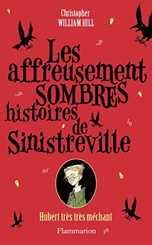 Les affreusement sombres histoires de Sinistreville. Vol. 1. Hubert très très méchant
