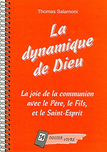 La Dynamique de Dieu. la Joie de la Communion avec le Pere le Fils et le Saint-Esprit