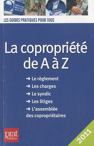 La copropriété de A à Z : le règlement, les charges, le syndic, les litiges, l'assemblée des copropr
