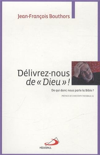 Délivrez-nous de Dieu ! : de qui donc nous parle la Bible ?