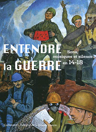 Entendre la guerre : sons, musiques et silence en 14-18 : exposition à Péronne, Historial de la Gran