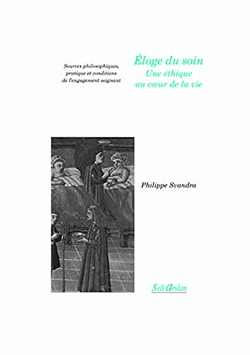 Eloge du soin, une éthique au coeur de la vie : sources philosophiques, pratique et conditions de l'