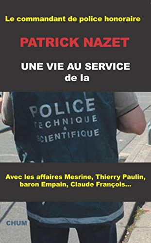Une vie au service de la police technique et scientifique : avec les affaires Mesrine, Thierry Pauli