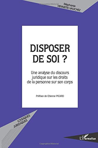 Disposer de soi ? : une analyse du discours juridique sur les droits de la personne sur son corps