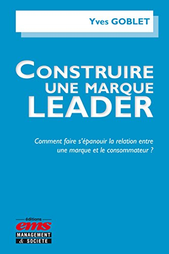 Construire une marque leader : comment faire s'épanouir la relation entre une marque et le consommat