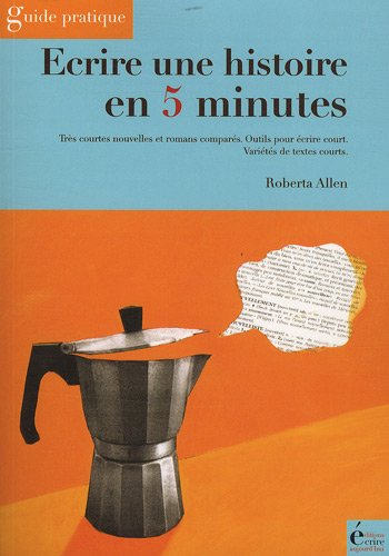 Ecrire une histoire en 5 minutes : très courtes nouvelles et romans comparés, outils pour écrire cou