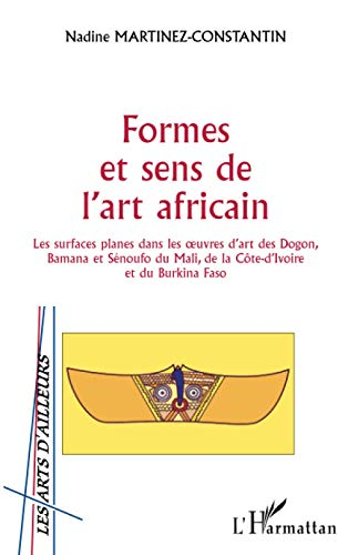 Formes et sens de l'art africain : les surfaces planes dans les oeuvres d'art des Dogon, Bamana et S
