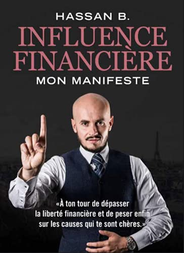 Influence Financière - Mon manifeste - À ton tour de dépasser la liberté financière et de peser enfi