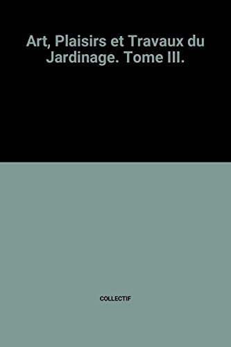 art, plaisirs et travaux du jardinage. tome iii.