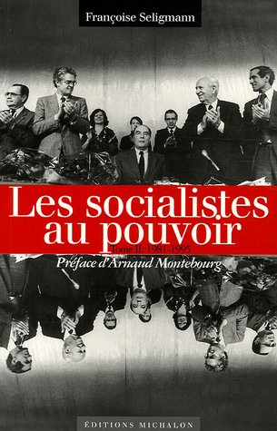 Les socialistes aux pouvoir. Vol. 2. Les socialistes et le pouvoir