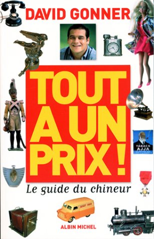 Tout a un prix ! : le guide du chineur