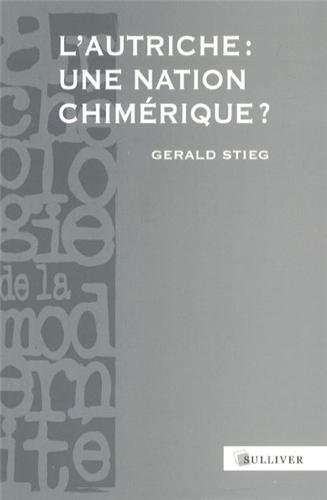 L'Autriche, une nation chimérique ? : XVIIIe-XXe siècles
