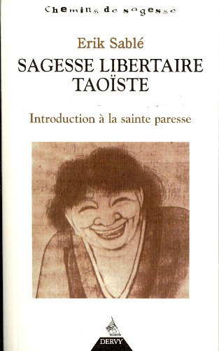Sagesse libertaire taoïste : introduction à la sainte paresse