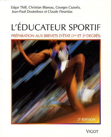L'éducateur sportif : préparation aux brevets d'Etat (1er et 2e degrés) et au brevet professionnel d