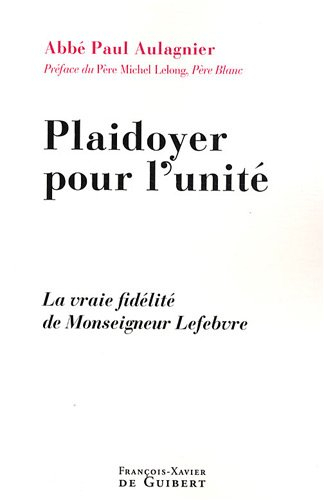 Plaidoyer pour l'unité : la vraie fidélité de Monseigneur Lefebvre