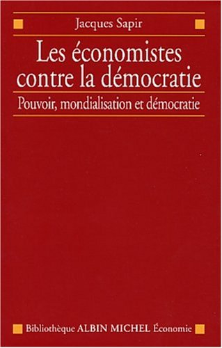 Les économistes contre la démocratie : les économistes et la politique économique entre pouvoir, mon