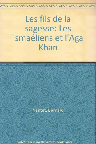 Les fils de la sagesse : les ismaéliens et l'Aga Khan