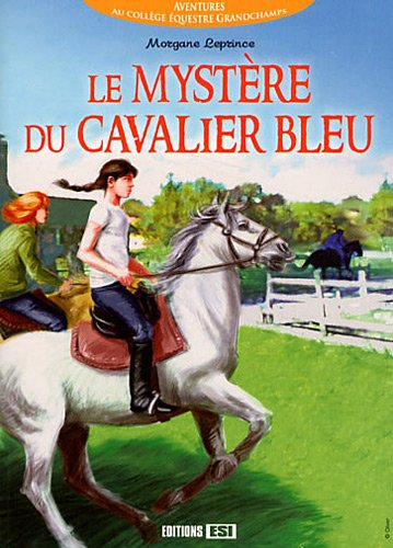 Aventures au collège équestre Grandchamps. Le mystère du cavalier bleu