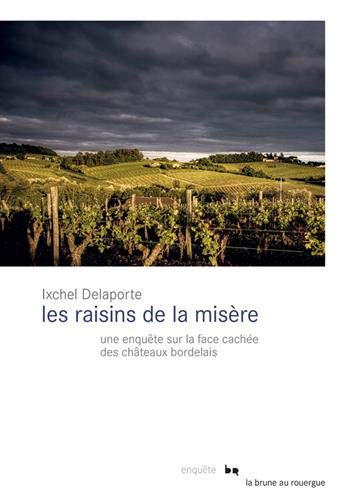 Les raisins de la misère : une enquête sur la face cachée des châteaux bordelais : enquête
